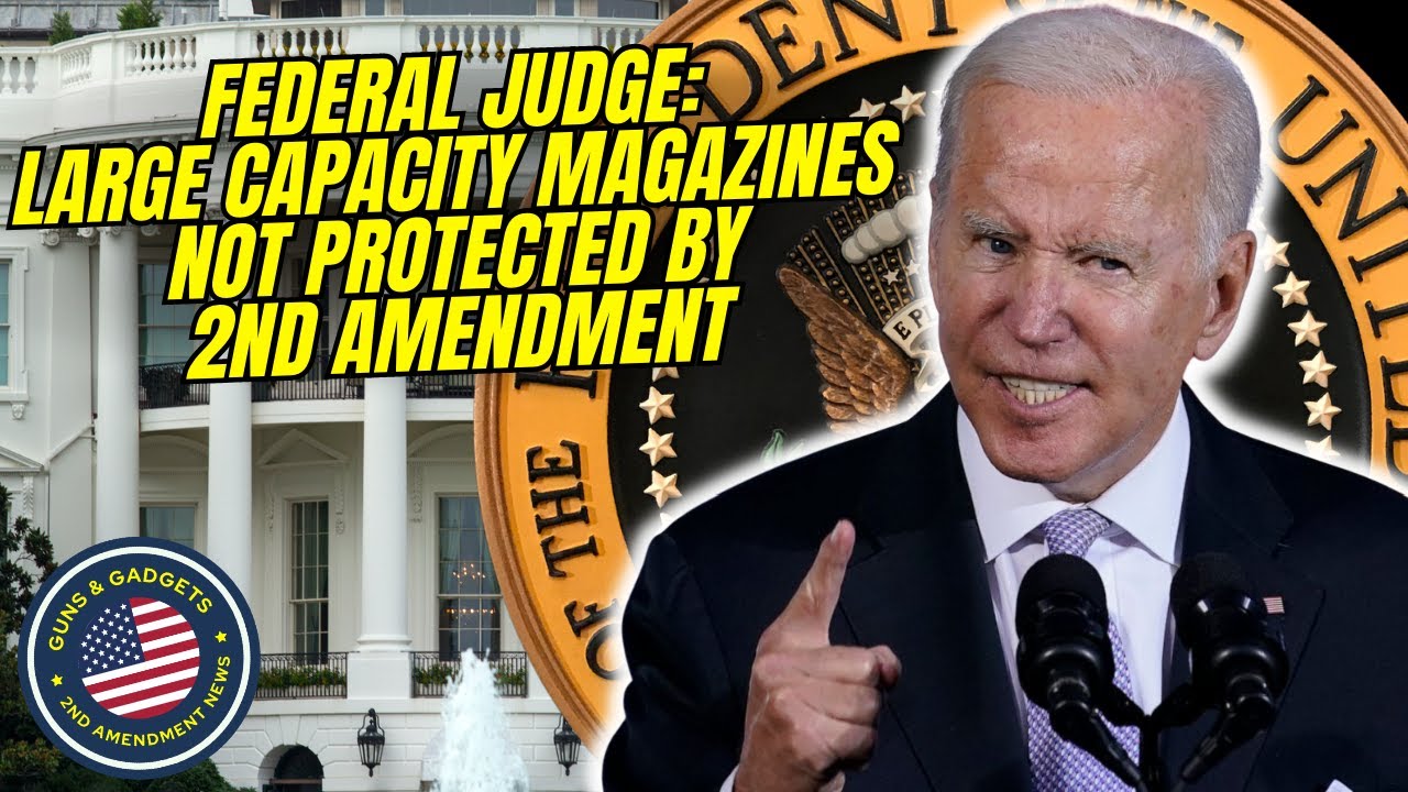NOT GOOD! Federal Judge Large Capacity Magazines NOT PROTECTED By 2nd