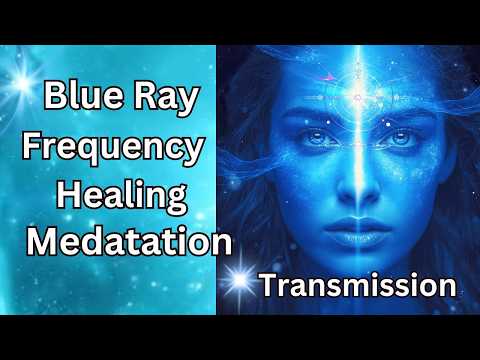 BLUE RAY Frequency 528 Hz | Empath  Healing Transmission Meditation Transmission Language of Light