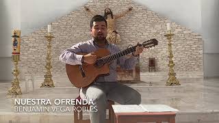 Video thumbnail of "Nuestra ofrenda - Benjamín Vega Robles"