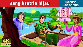 SANG KSATRI HIJAU | The Green Knight Story in Indonesian | Dongeng anak | Dongeng Bahasa Indonesia