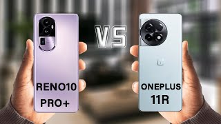 Reno 10 Pro Plus Vs OnePlus 11R | Oppo Reno10 Pro+ specs review