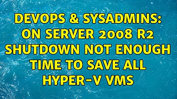 DevOps & SysAdmins: On server 2008 R2 shutdown not enough time to save all Hyper-V VMs