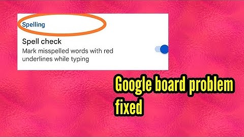 Google board spell check not working problem solved 2022.