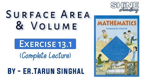 Exercise 13.1 Class 9 Ch. - 13  Surface Area and Volume NCERT Maths | Shine Academy by Tarun Singhal