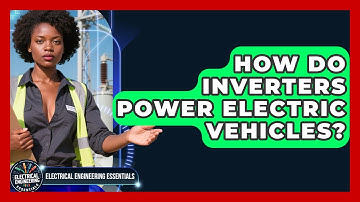 How Do Inverters Power Electric Vehicles? - Electrical Engineering Essentials