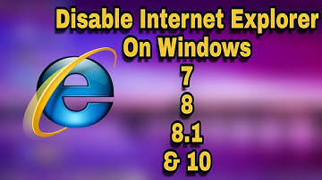 How to Disable Internet Explorer in Windows 7/8/8.1 and 10