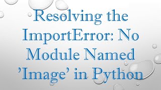 Resolving the ImportError: No Module Named 'Image' in Python