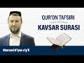 KAVSAR SURASI | QUR'ON TAFSIRI