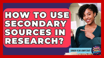 How To Use Secondary Sources In Research? - Junior Year Jumpstart