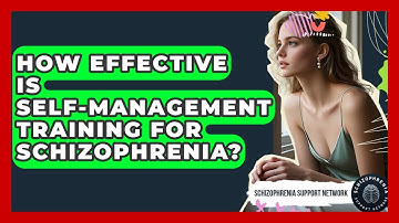 How Effective Is Self-management Training For Schizophrenia? - Schizophrenia Support Network