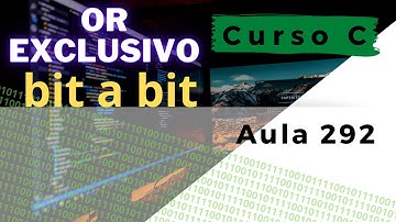 Curso de Programação C | OU EXCLUSIVO. Como funciona a operação OU  EXCLUSIVO bit a bit? | aula 292