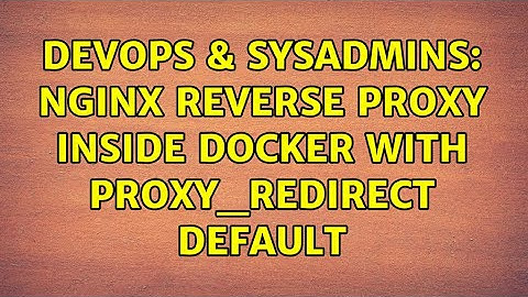 DevOps & SysAdmins: nginx reverse proxy inside docker with proxy_redirect default