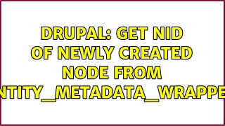Drupal: Get NID of newly created node from entity_metadata_wrapper (2 Solutions!!)