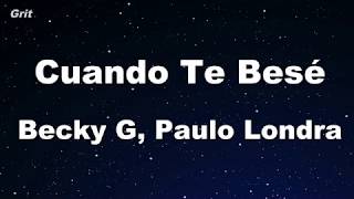 Cuando Te Besé - Becky G, Paulo Londra Karaoke 【No Guide Melody】 Instrumental chords
