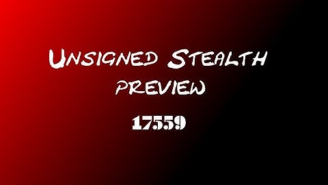 Unsigned Stealth Preview [17559] [FREE MODE]