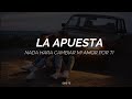 LA APUESTA - NADA HARA CAMBIAR MI AMOR POR TI -(LETRA)