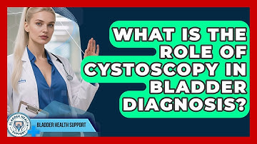 What Is the Role of Cystoscopy in Bladder Diagnosis? | Bladder Health Support News