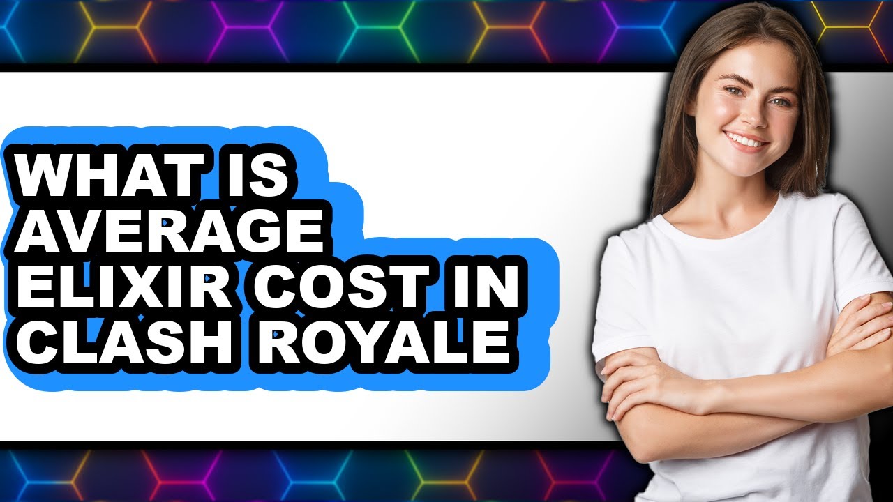 What is the Average Elixir Cost in Clash Royale (UPDATED 2025)