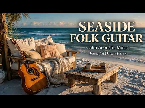 Seaside Folk Guitar ~ Calm Acoustic Music For Study - Peaceful Ocean Vibes For Focus Deep