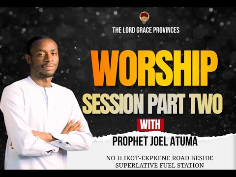 WORSHIP SESSION PART TWO || PROPHET JOEL ATUMA - YouTube