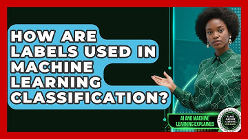 How Are Labels Used In Machine Learning Classification? - AI and Machine Learning Explained