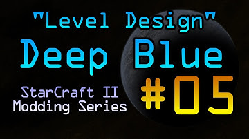 Deep Blue - Ep.05 "Level Design" StarCraft II Modding Series