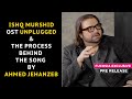 Ishq murshid ost unplugged  the process behind the song by ahmed jehanzeb  pre release  fuchsia