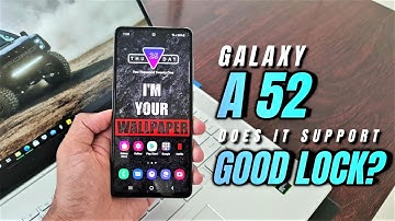 Does Samsung Galaxy A 52 support Good Lock Application ?