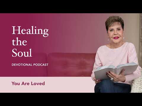 You Are Loved | Healing the Soul Devotional Podcast | Joyce Meyer