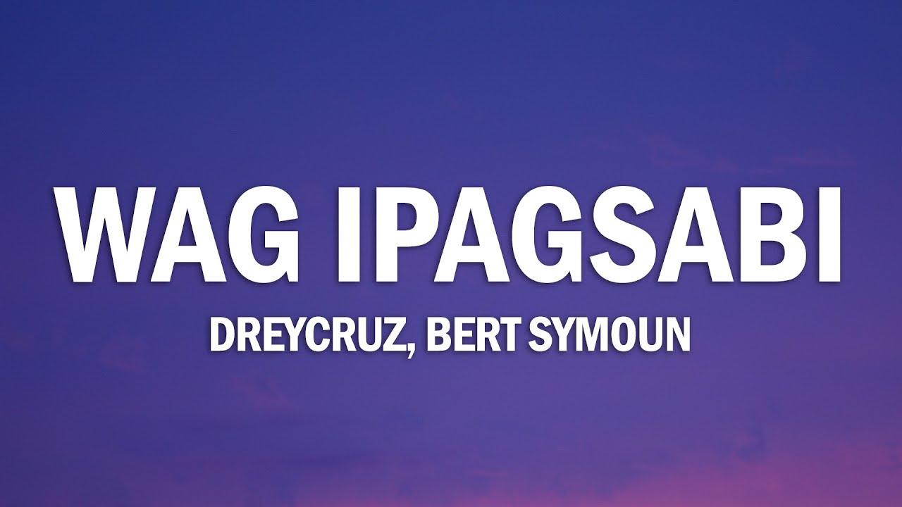 Dreycruz - Wag Ipagsabi (Lyrics) feat. Bert Symoun