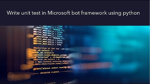 25 - Write unit test in Microsoft bot framework using python