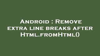 Android Remove Extra Line Breaks After Html.fromhtml