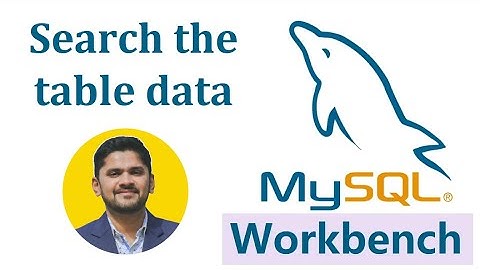 How to search the table data for any value in MySQL Workbench | AmitThinks