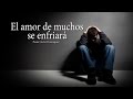 El amor de muchos se enfriará | Prédicas cristianas