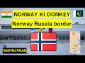Norway ki donkey | Norway Russia Border Crossing | Norway Russia ki donkey (europe ki donkey).