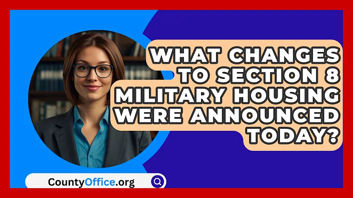 What Changes to Section 8 Military Housing Were Announced Today? | CountyOffice News