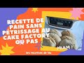 Recette de pain sans ptrissage au cake factory ou pas 