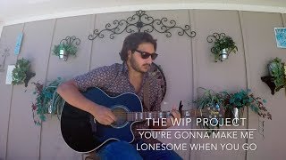 The WIP Project - You&#39;re Gonna Make Me Lonesome When You Go (Bob Dylan cover) - WIPWednesday [E05]