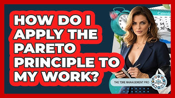 How Do I Apply The Pareto Principle To My Work?