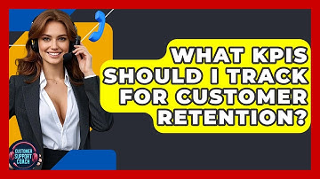 What KPIs Should I Track For Customer Retention? - Customer Support Coach