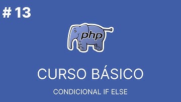 PHP Básico Desde Cero | CONDICIONAL IF ELSE #13
