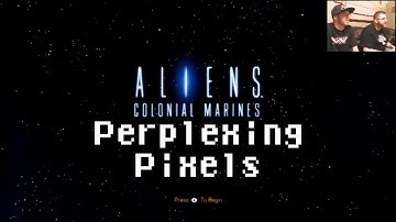 Perplexing Pixels: Aliens: Colonial Marines (Xbox 360) (review/commentary) Ep11