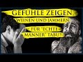 Gefühle zeigen, weinen & jammern - für 'echte Männer' ein Tabu?!