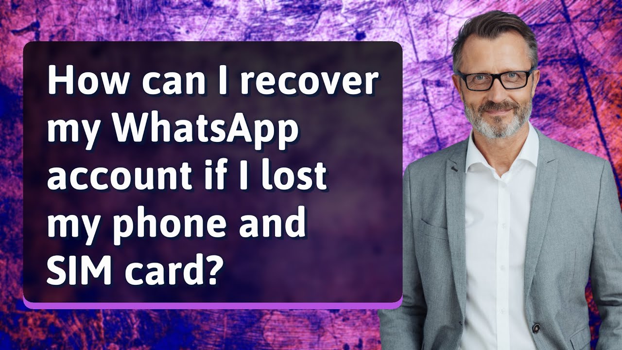 how-can-i-recover-my-whatsapp-account-if-i-lost-my-phone-and-sim-card