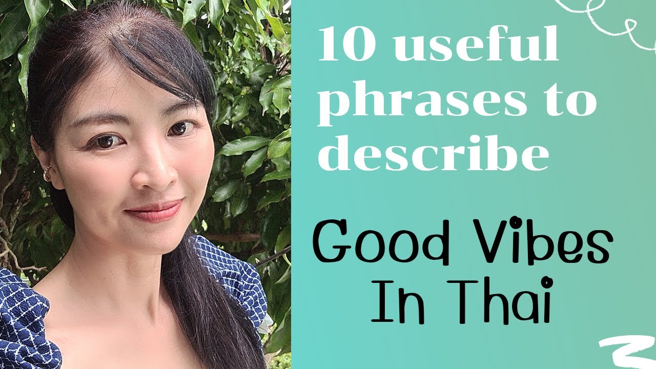 10 phrases to describe Good Vibes in Thai/useful phrases in Thai language