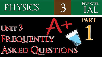 Edexcel IAL Physics Unit 3 | Frequently Asked Questions