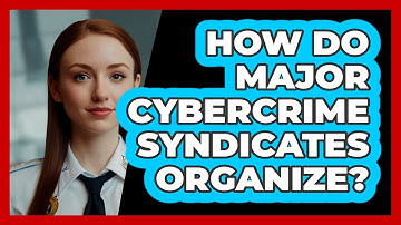 How Do Major Cybercrime Syndicates Organize? - SecurityFirstCorp.com