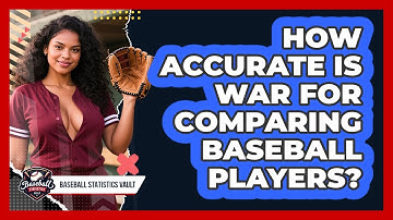 How Accurate Is WAR For Comparing Baseball Players? - Baseball Statistics Vault