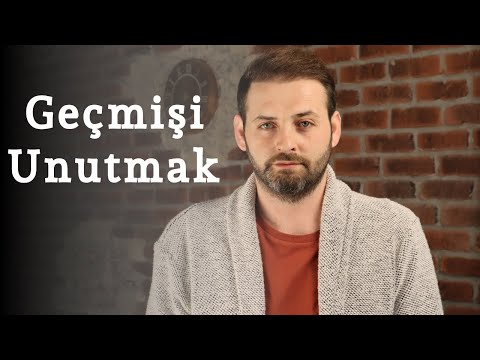 Geçmişi Unutmak I Geçmişin Yüklerinden Kurtulmak