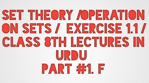 SET THEORY /OPERATION ON SETS /EXERCISE 1.1/CLASS 8TH/GRADE 8TH MATH LECTURES IN URDU PART#1. F